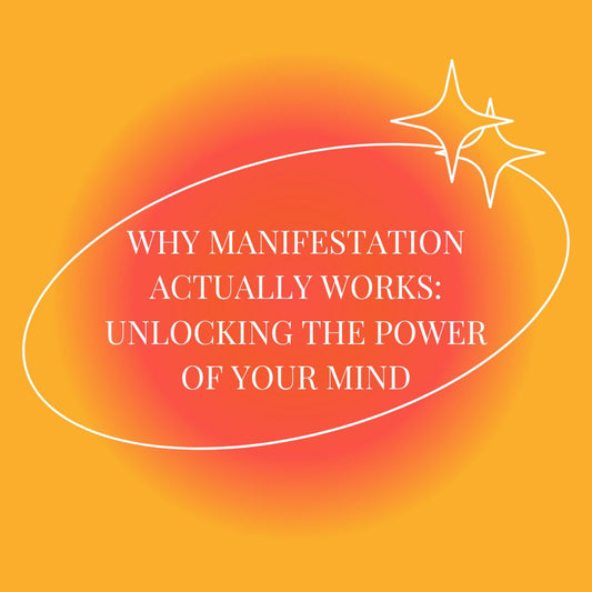 Why Manifestation Actually Works: Unlocking the Power of Your Mind