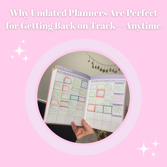 Why Undated Planners Are Perfect for Getting Back on Track—Anytime
