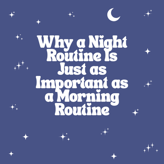 Why a Night Routine Is Just as Important as a Morning Routine